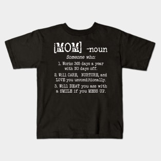 Mom Definition T-shirt Mom - Someone who works 365 days a year with NO days off Mother's Lover Kids T-Shirt